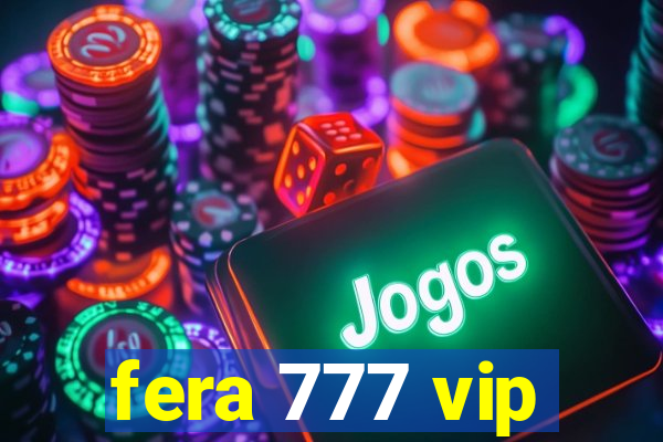 fera 777 vip